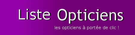 Liste Opticiens, les Opticiens à portée de clic